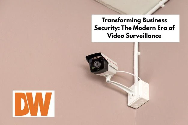 Transforming Business Security: The Modern Era of Video Surveillance