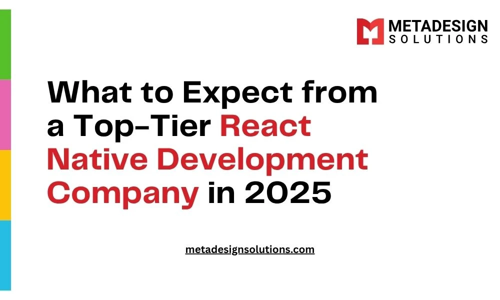 What to Expect from a Top-Tier React Native Development Company in 2025