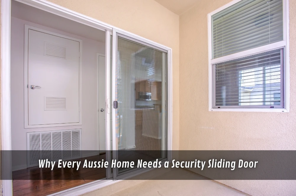 Why Every Aussie Home Needs a Security Sliding Door