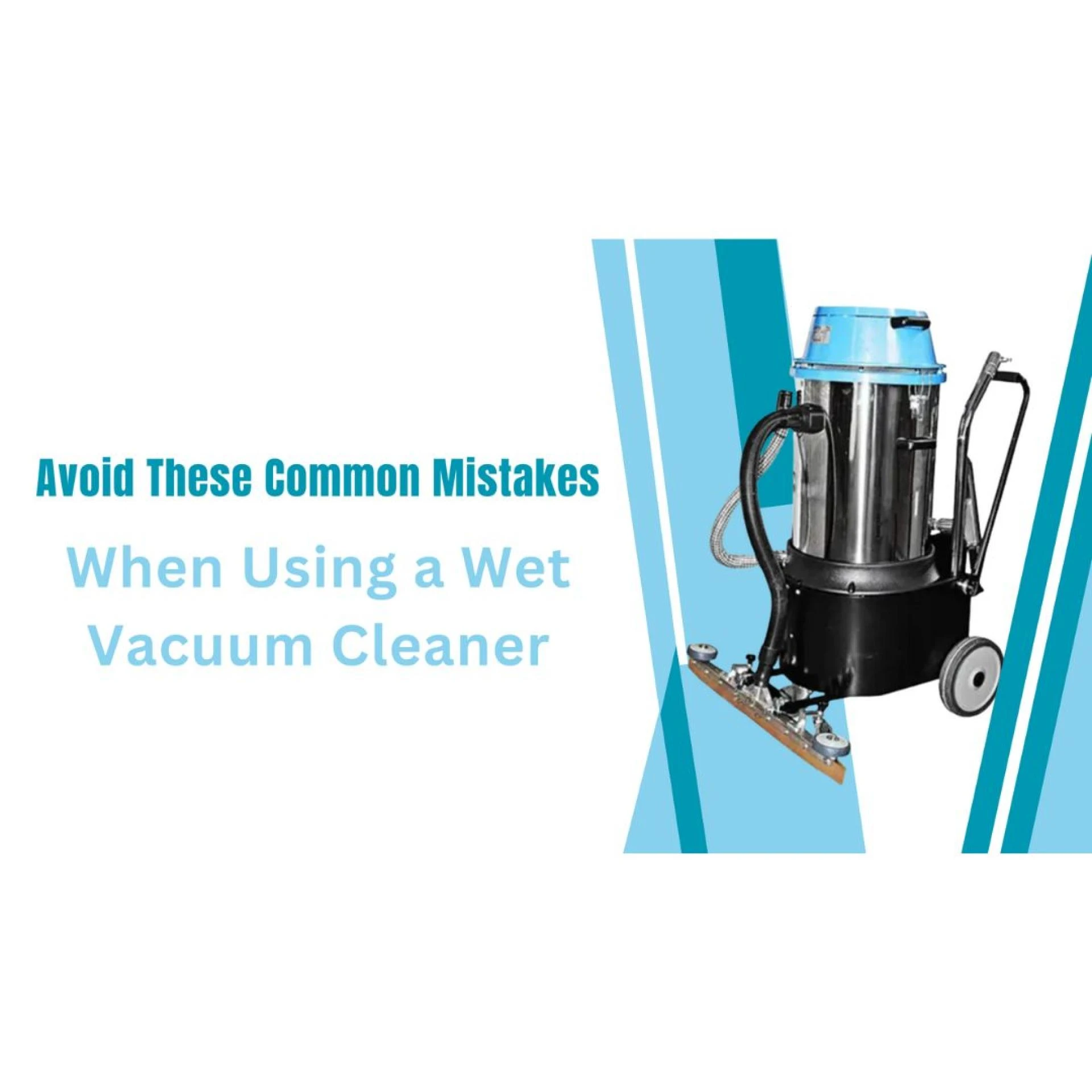 Avoid These Common Mistakes When Using a Wet Vacuum Cleaner