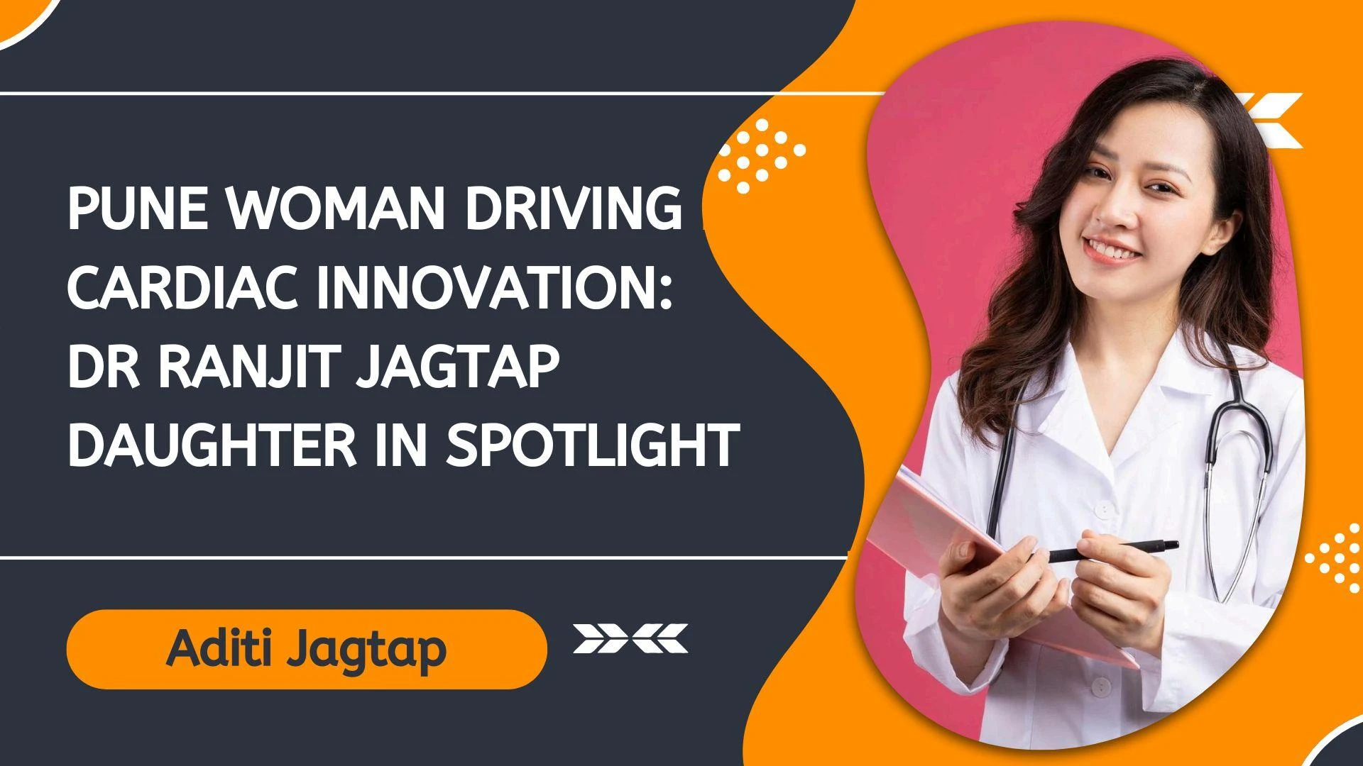 Pune Woman Driving Cardiac Innovation: Dr Ranjit Jagtap Daughter in Spotlight