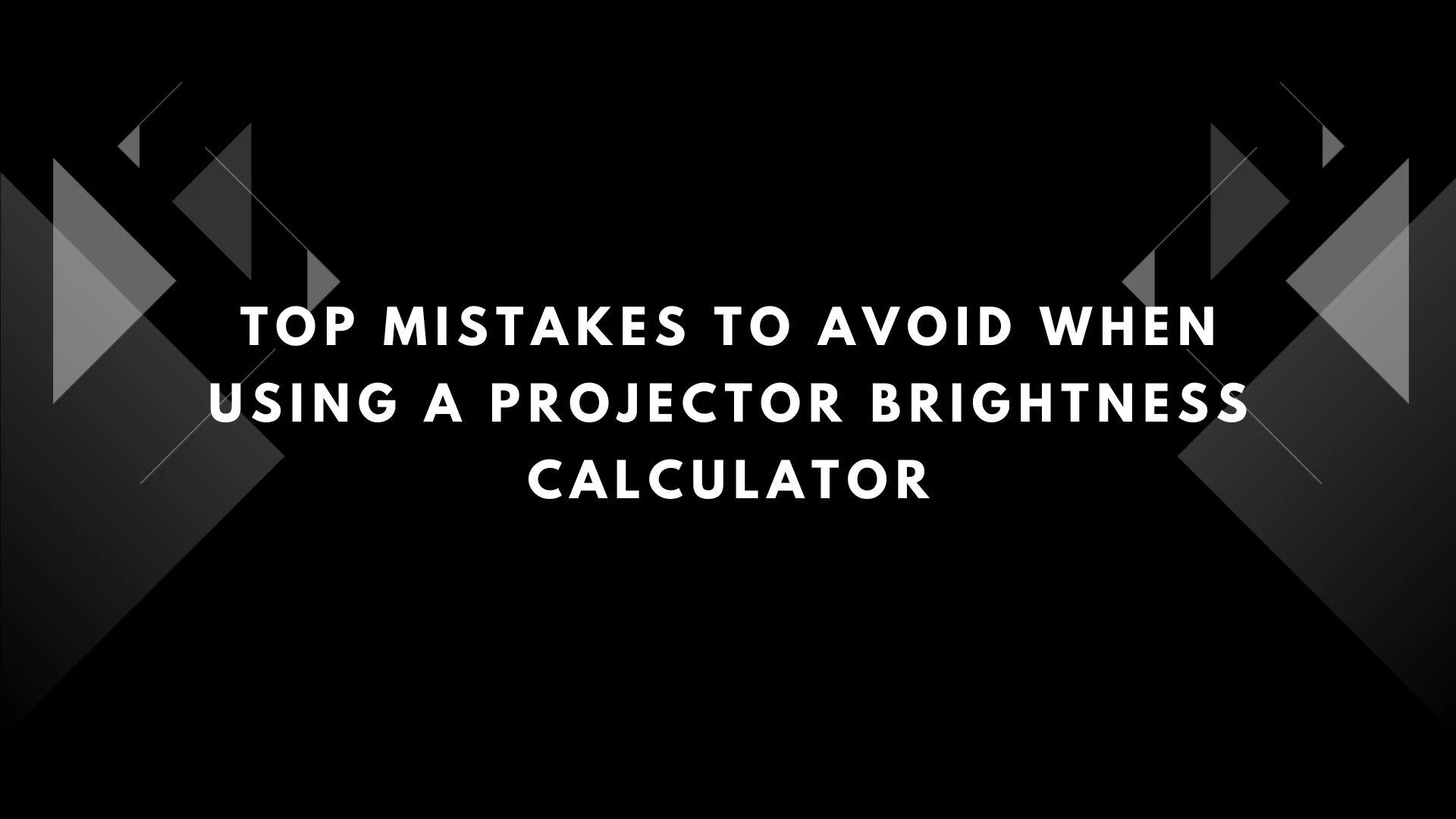 Top Mistakes to Avoid When Using a Projector Brightness Calculator