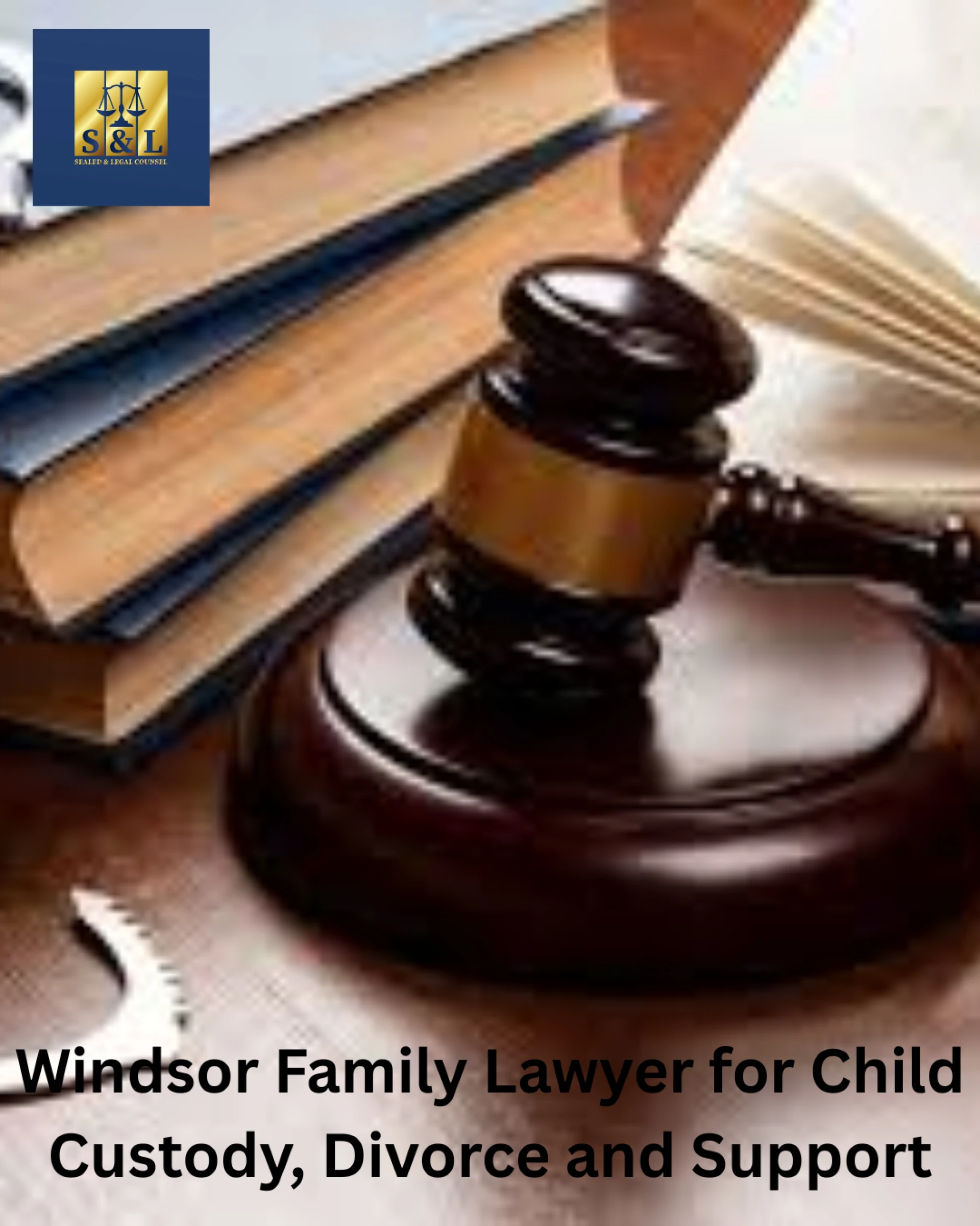 Windsor Family Lawyer for Child Custody, Divorce and Support