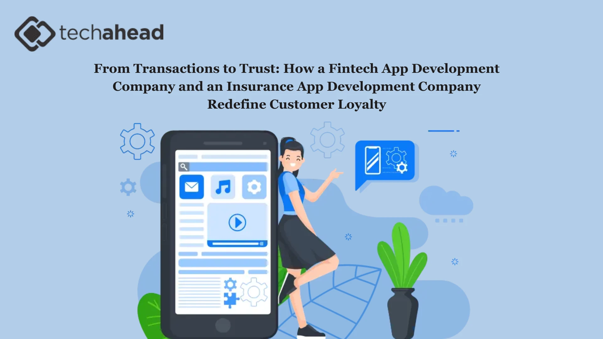 From Transactions to Trust: How a Fintech App Development Company and an Insurance App Development Company Redefine Customer Loyalty