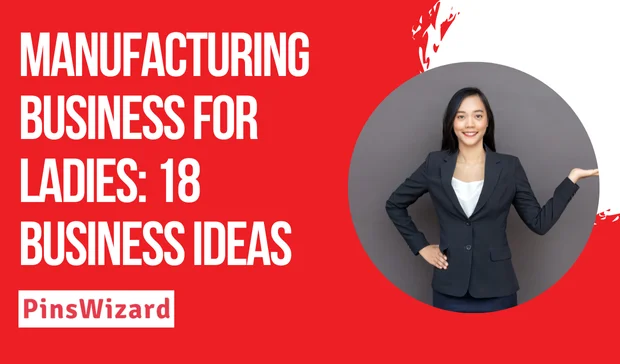 Manufacturing Business For Ladies: Empowering Women Through Pinswizard