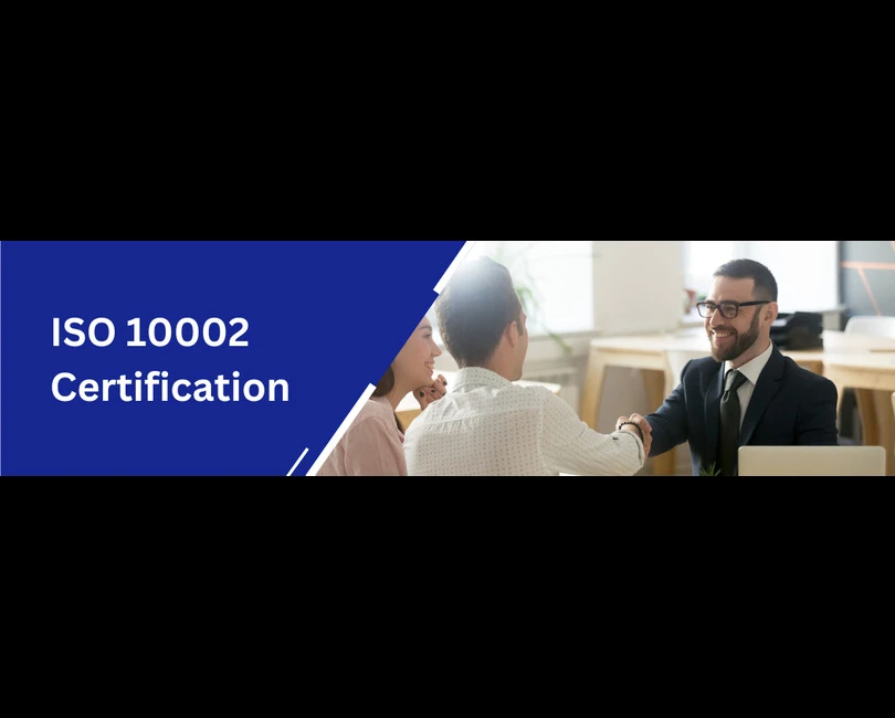 ISO 10002 Certification: Customer Satisfaction and Complaints Handling