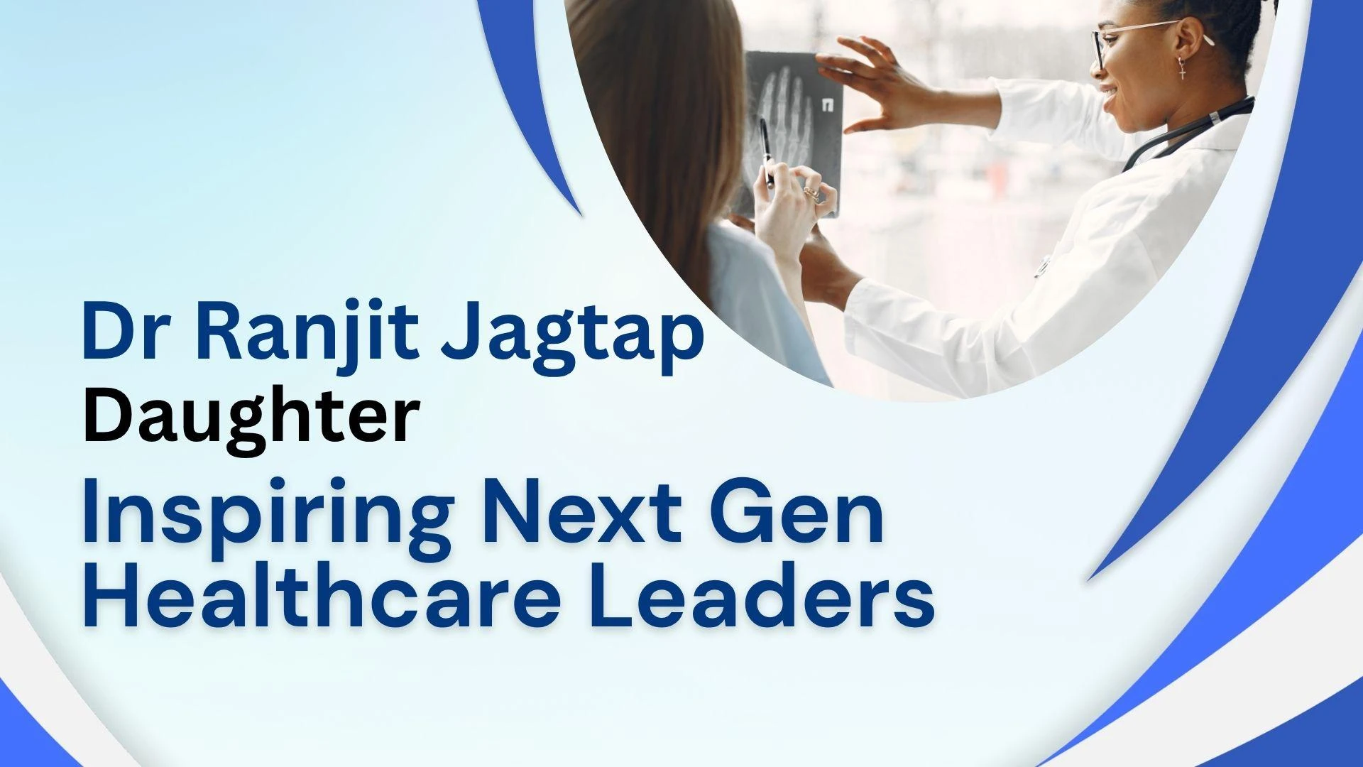 How Dr Ranjit Jagtap’s Daughter Is Inspiring the Next Gen of Healthcare Leaders
