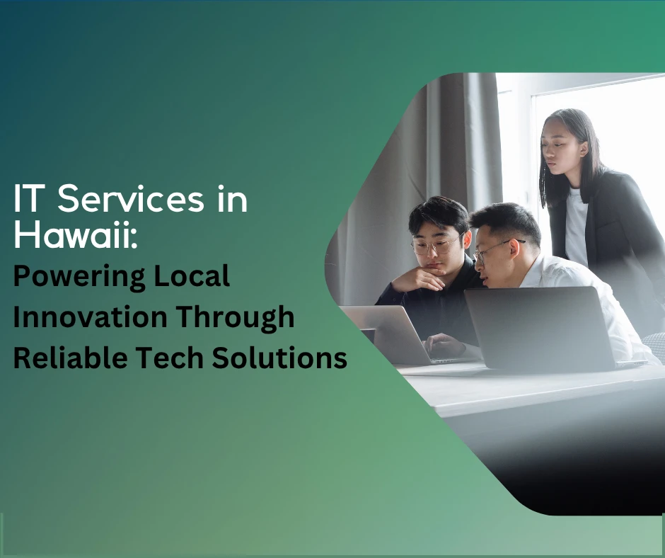 IT Services in Hawaii: Powering Local Innovation Through Reliable Tech Solutions