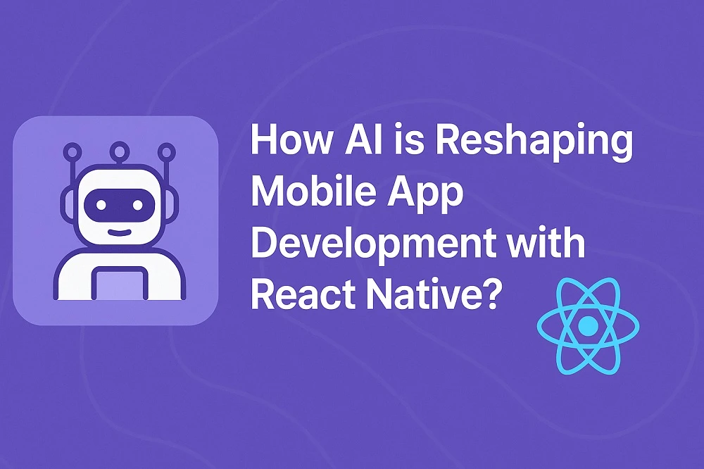 How AI is Reshaping Mobile App Development with React Native?