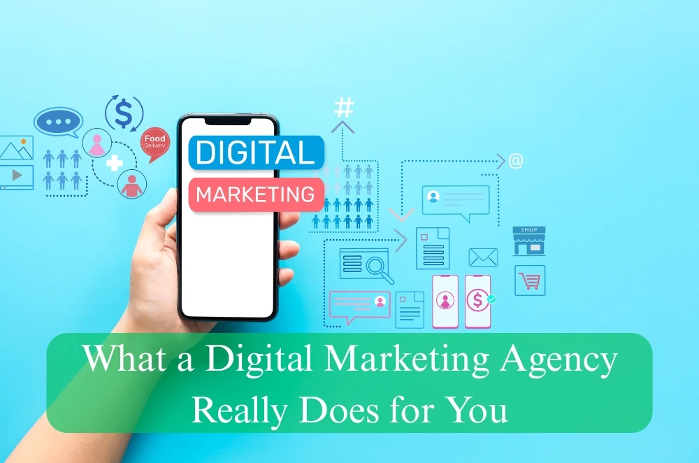 What a Digital Marketing Agency Really Does for You