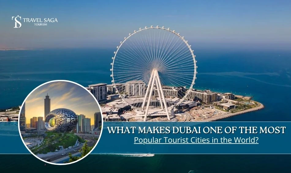 What Makes Dubai One Of The Most Popular Tourist Cities In The World?