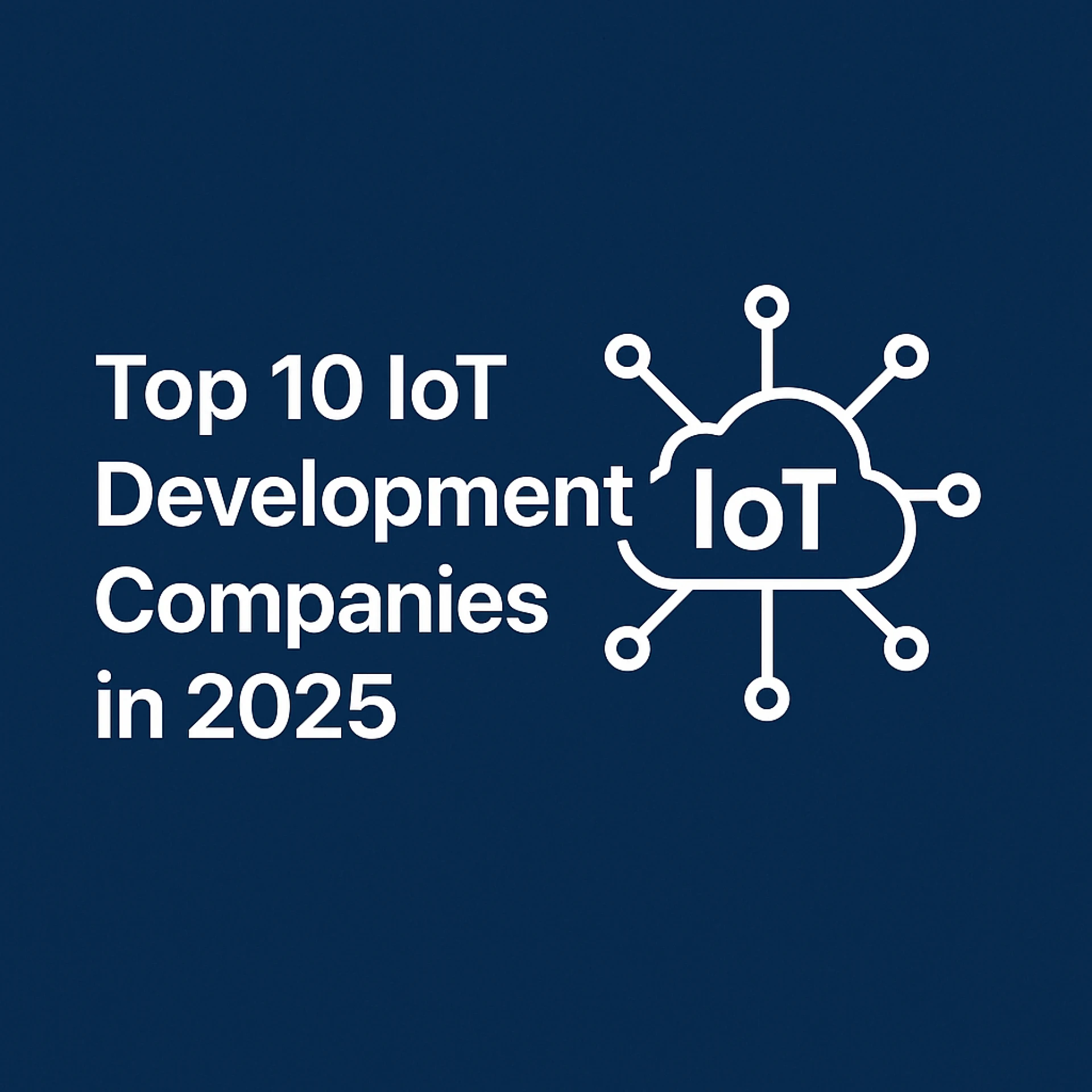 Top 10 IoT Development Companies in 2025