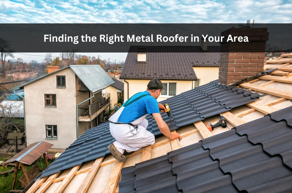 Finding the Right Metal Roofer in Your Area