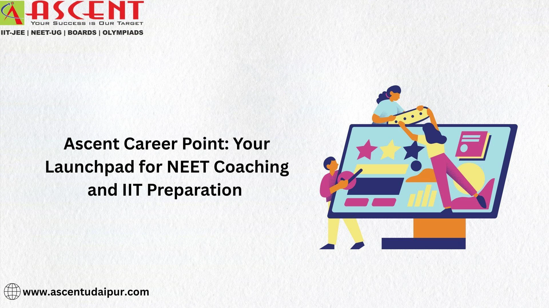Ascent Career Point-Your Launchpad for NEET Coaching and IIT Preparation 