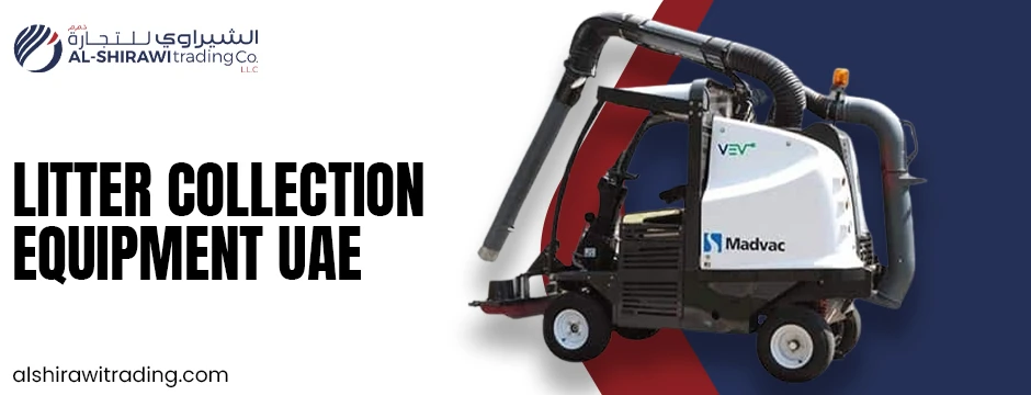 Clean Streets, Clean Future: Al Shirawi Trading – Trusted Supplier of Litter Collection Equipment and Vacuum Sweepers in UAE
