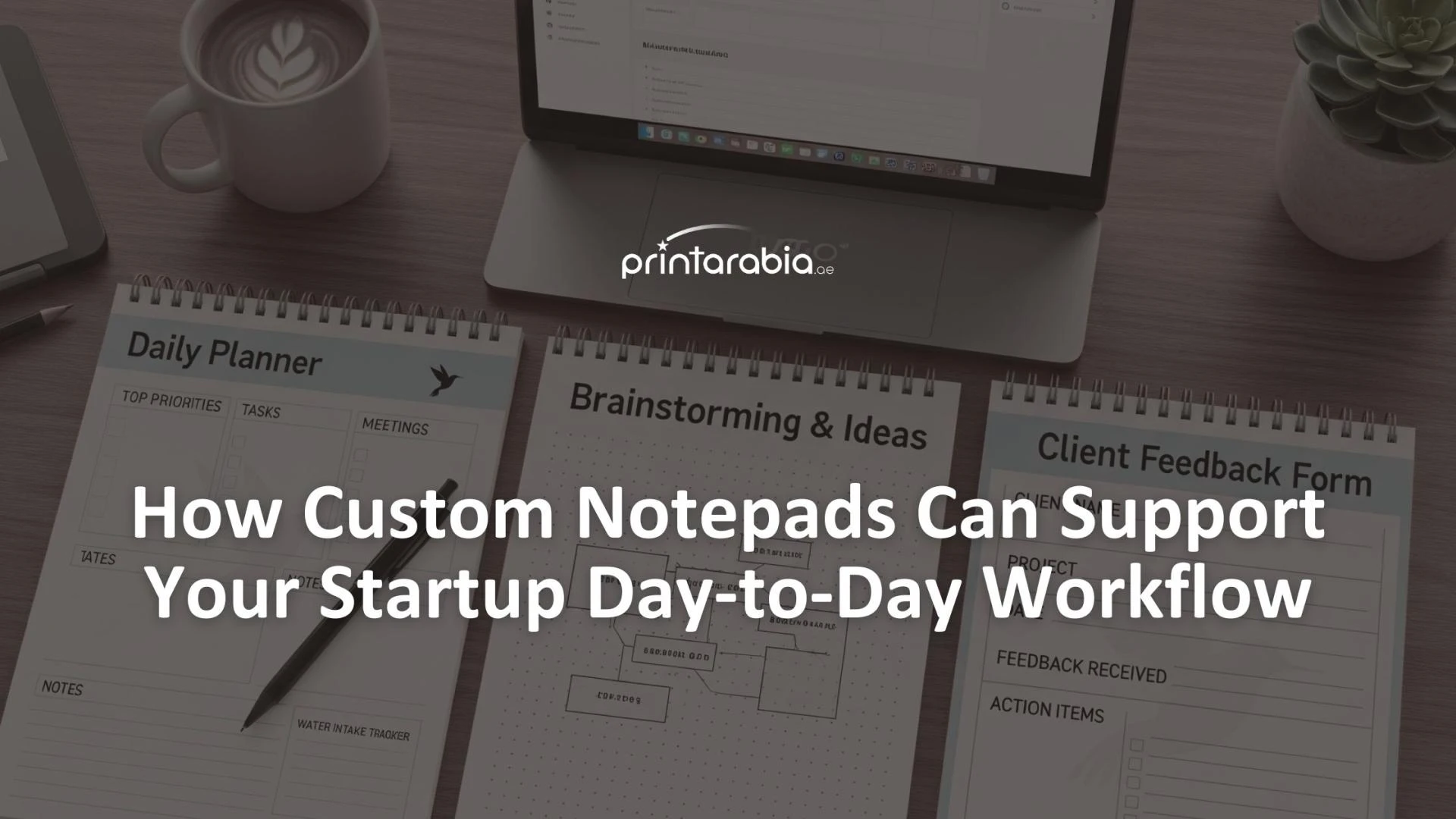 How Custom Notepads Can Support Your Startup Day-to-Day Workflow