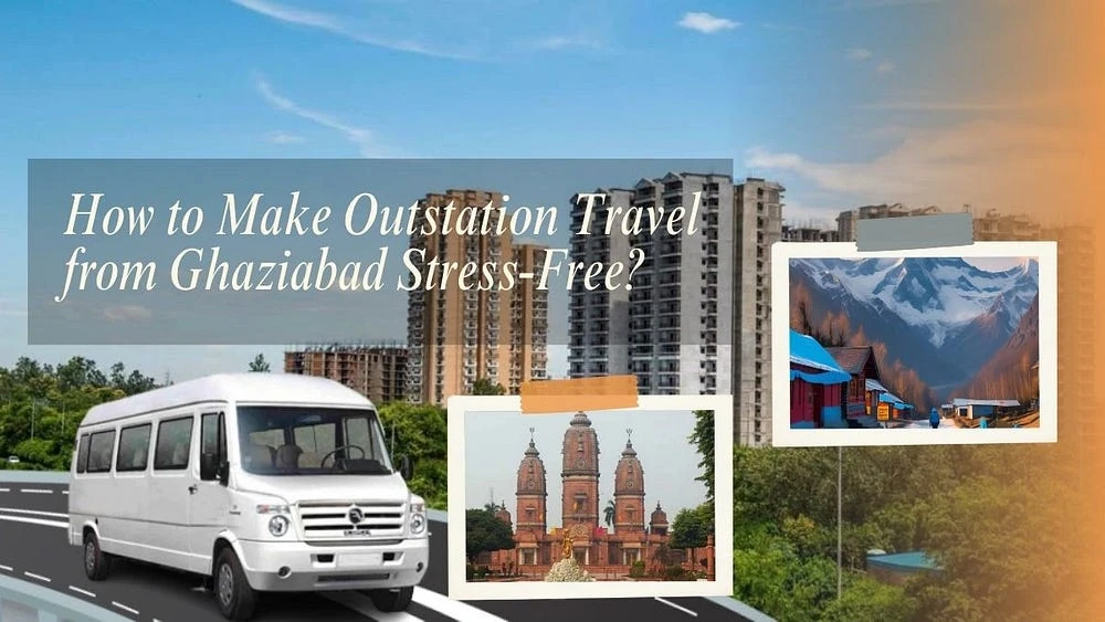 Best Way to Plan an Outstation Trip from Ghaziabad