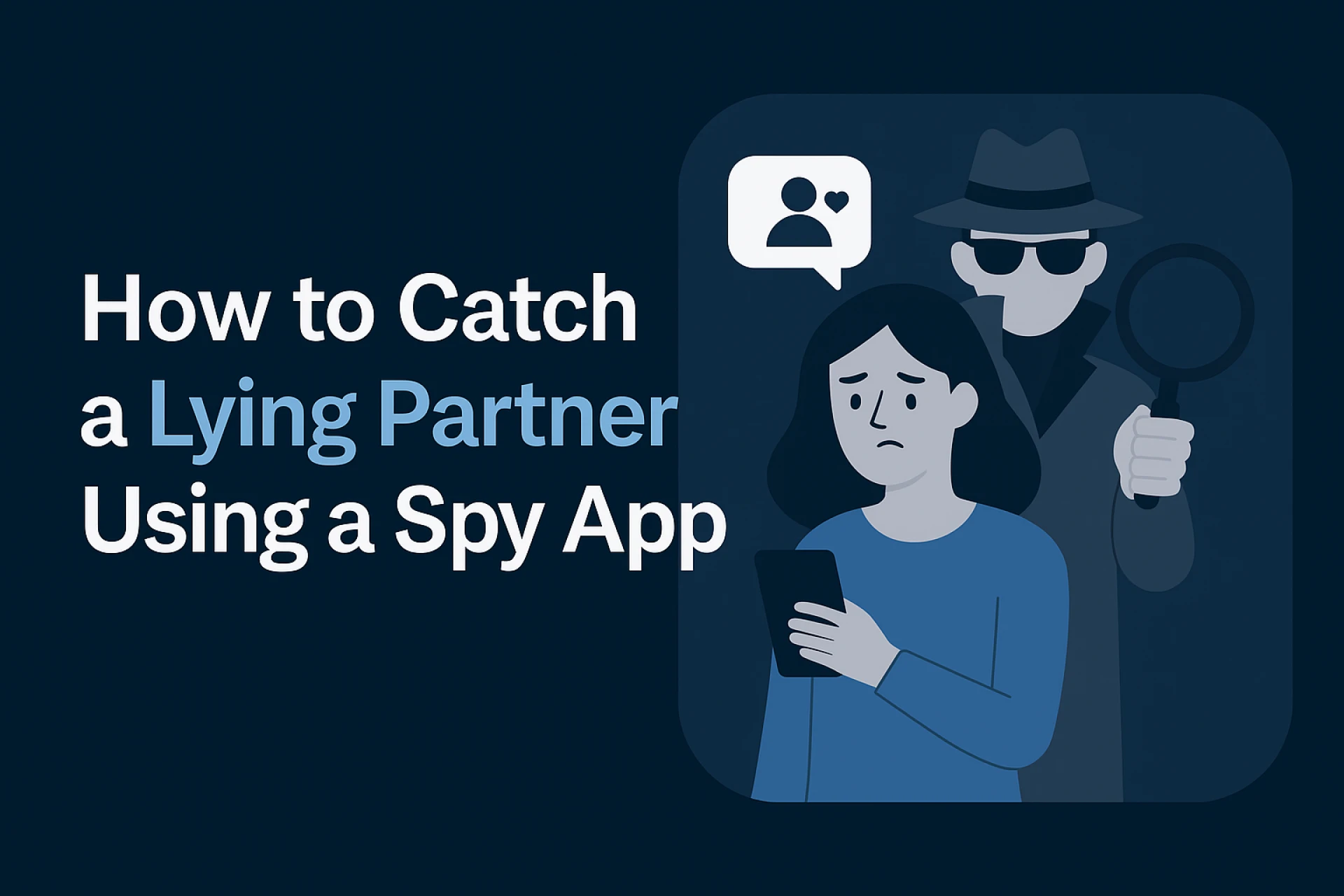 Catch a Lying Partner Using a Spy App | Simple Guide