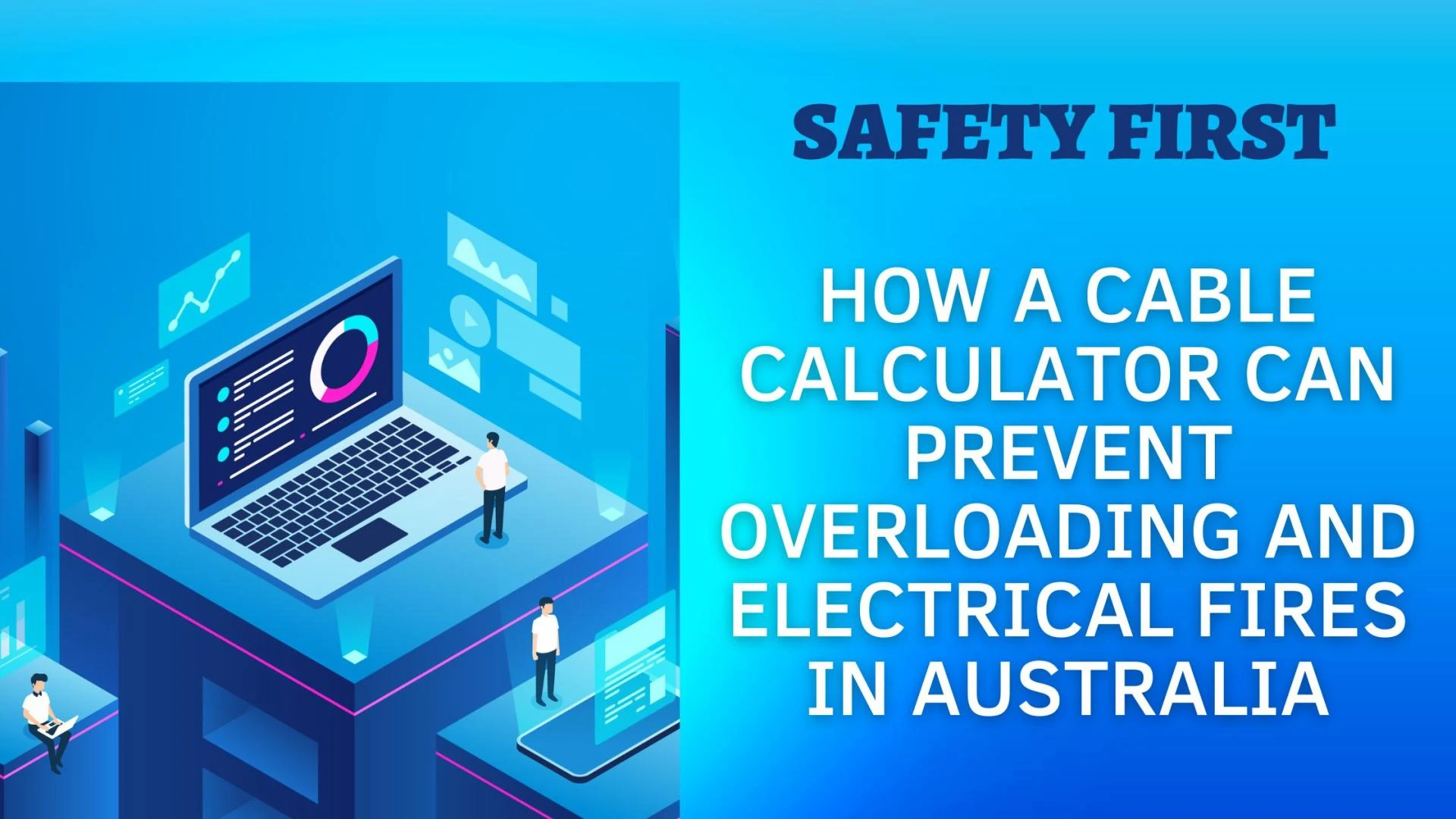 Safety First: How a Cable Calculator Can Prevent Overloading and Electrical Fires in Australia