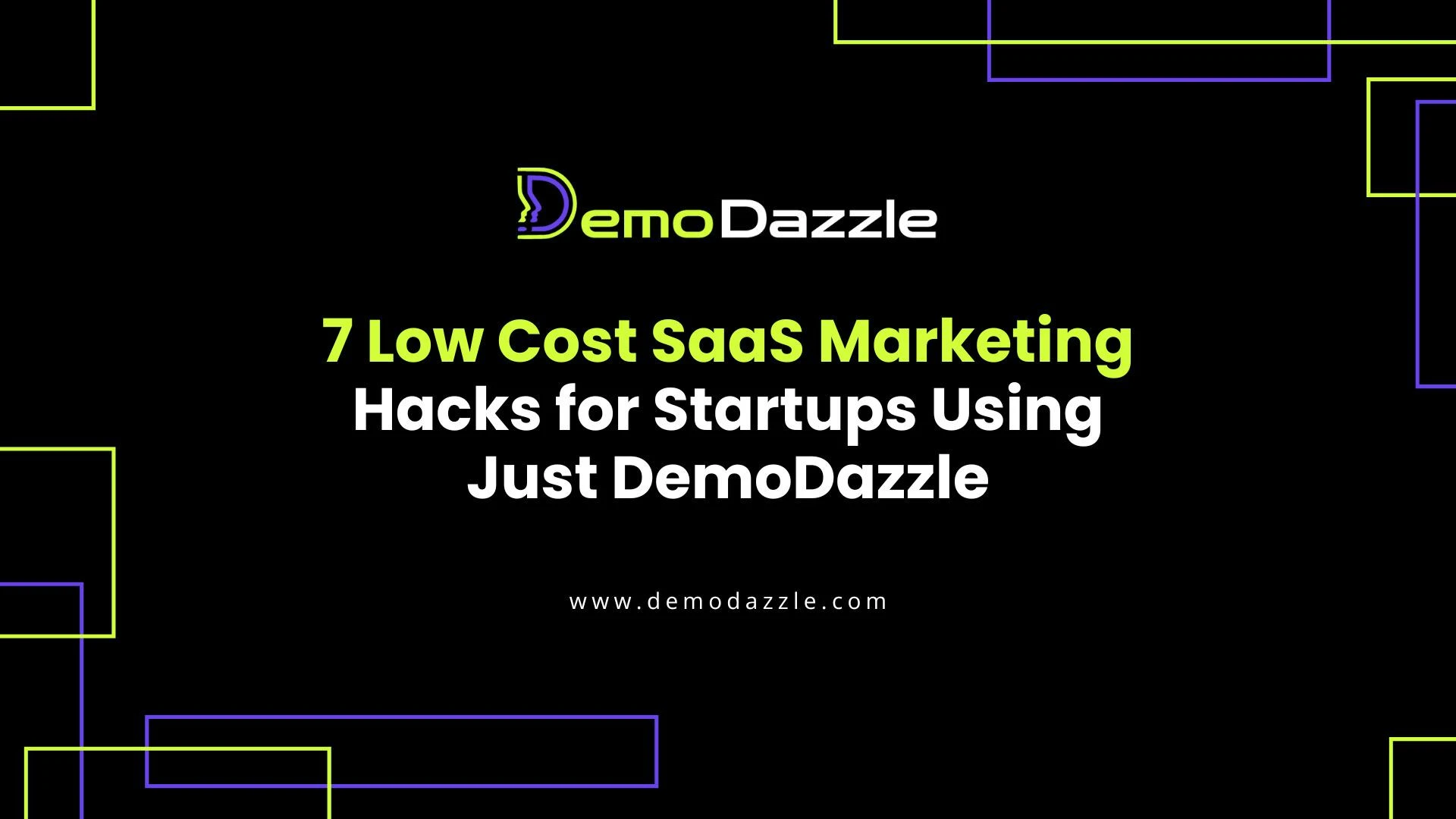7 Low Cost SaaS Marketing Hacks for Startups Using Just DemoDazzle