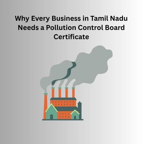 Why Every Business in Tamil Nadu Needs a Pollution Control Board Certificate