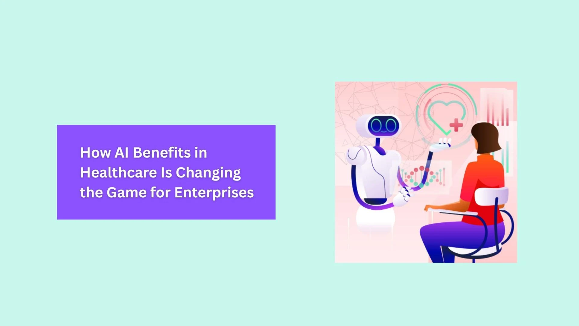 How AI Benefits in Healthcare Is Changing the Game for Enterprises