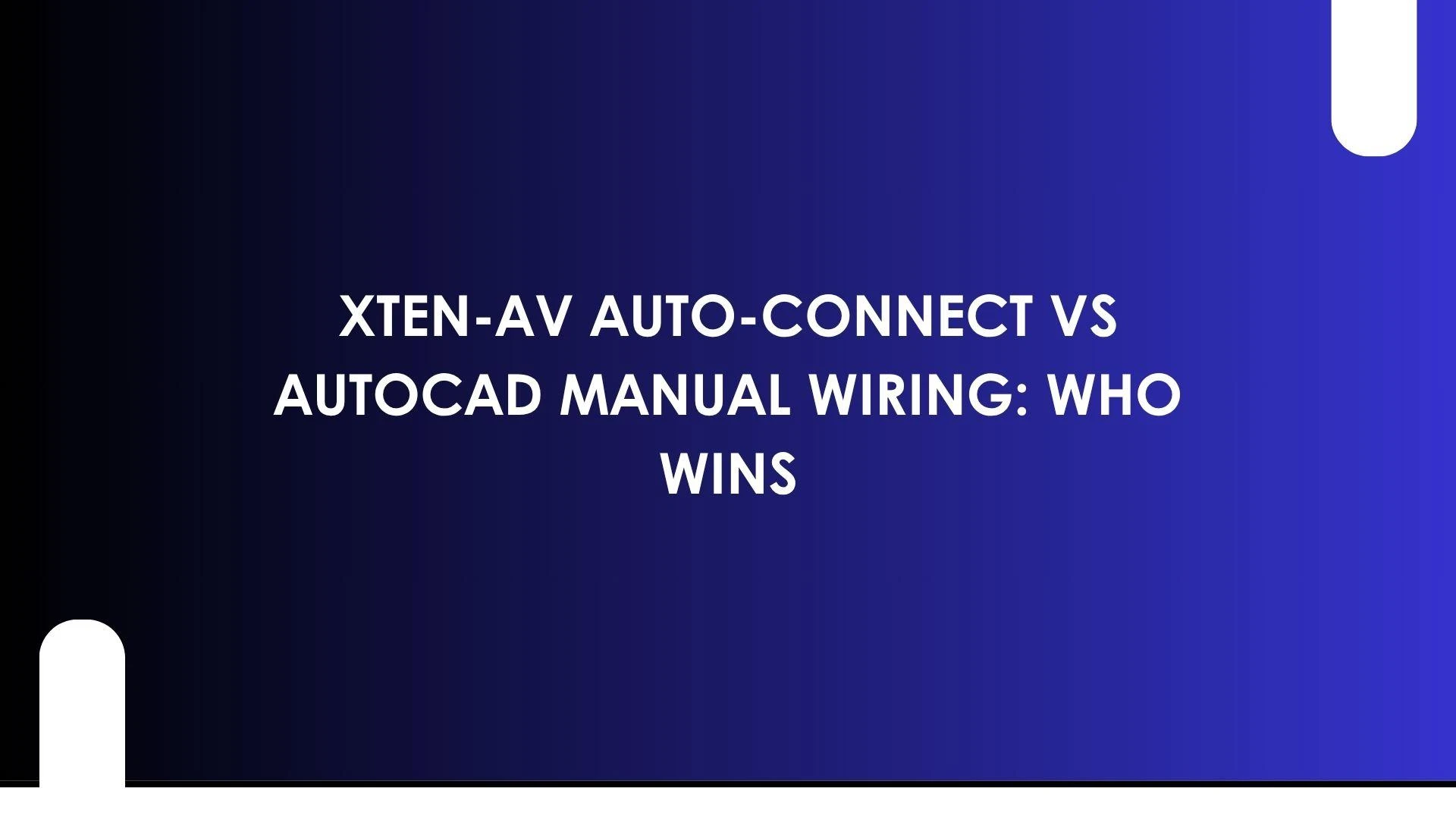 XTEN-AV Auto-Connect vs AutoCAD Manual Wiring: Who Wins