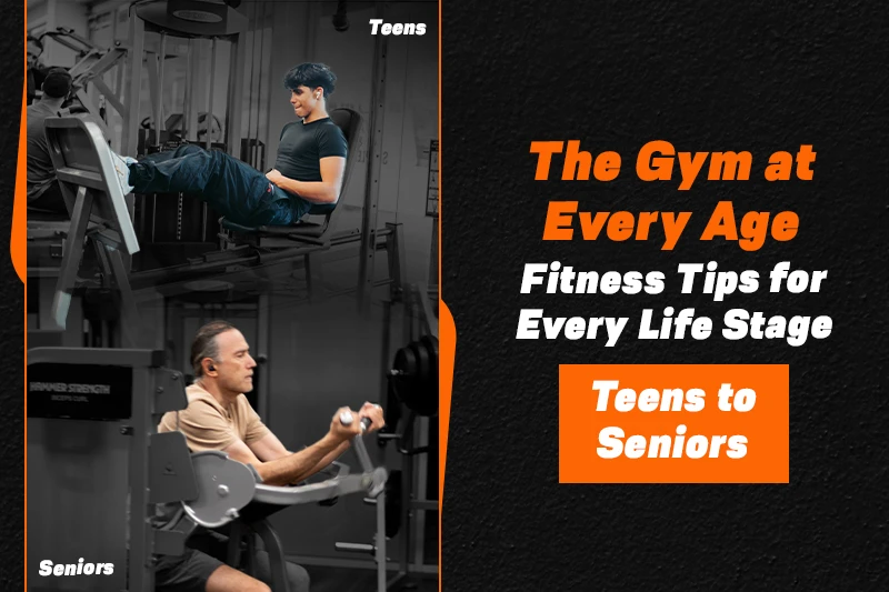 The Gym at Every Age: Fitness Tips for Every Life Stage (Teens to Seniors)