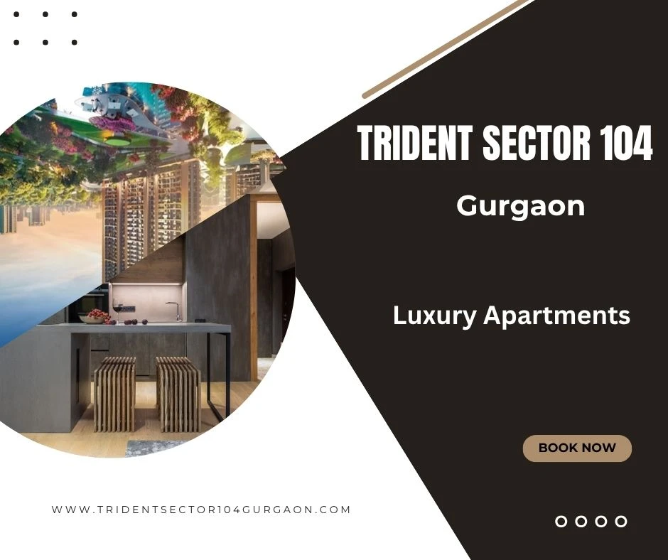 Trident Sector 104: Redefining Luxury Living in Gurugram