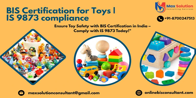 BIS Certification for Toys: A Complete Guide by Max Solution Consulting Services