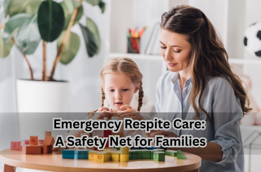 Emergency Respite Care: A Safety Net for Families