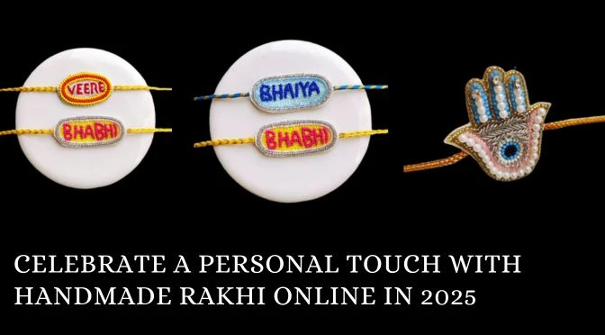 Celebrate a Personal Touch with Handmade Rakhi Online in 2025