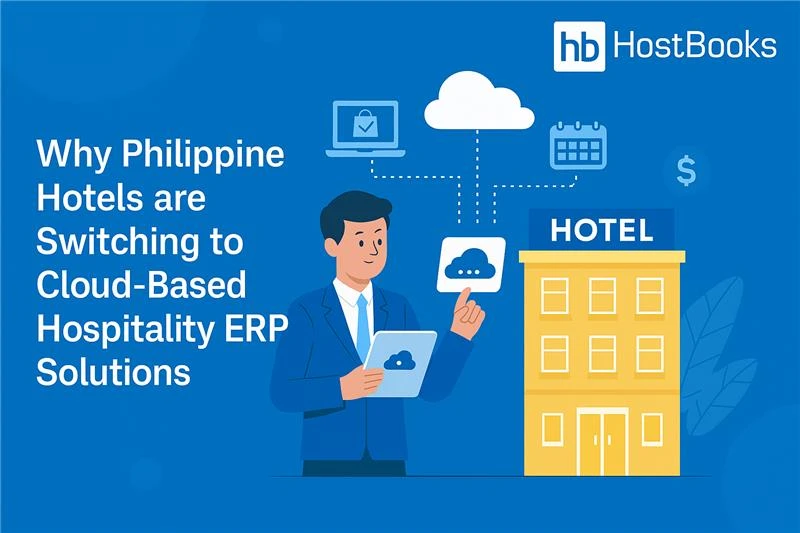 Why Philippine Hotels are Switching to Cloud-Based Hospitality ERP Solutions