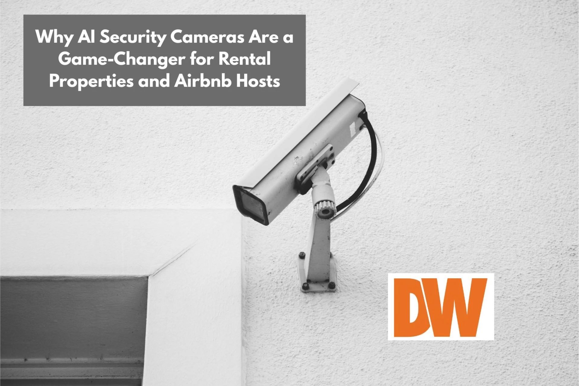 Why AI Security Cameras Are a Game-Changer for Rental Properties and Airbnb Hosts