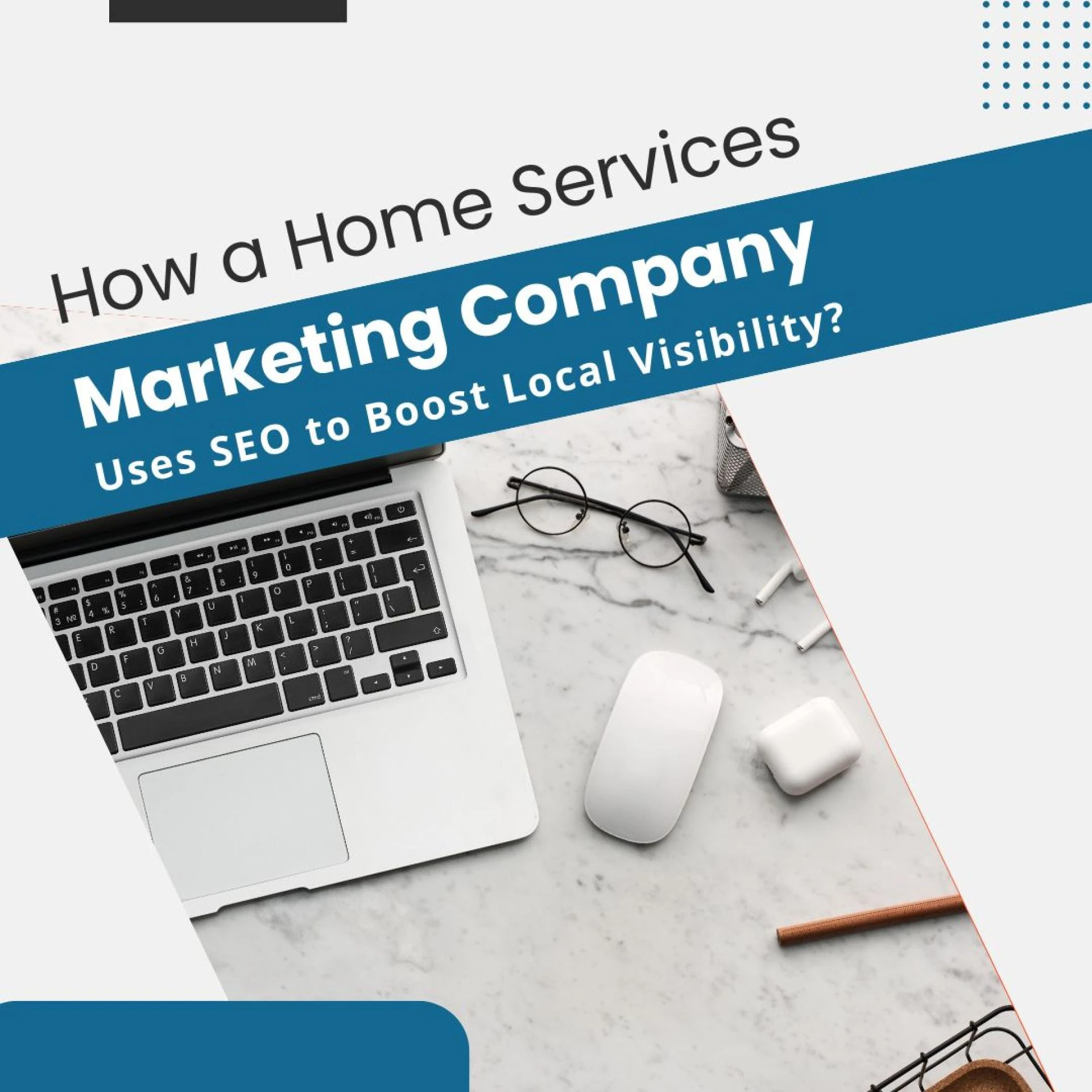 How a Home Services Marketing Company Uses SEO to Boost Local Visibility?