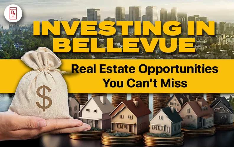  Exploring Bellevue’s Real Estate Opportunities for Investors