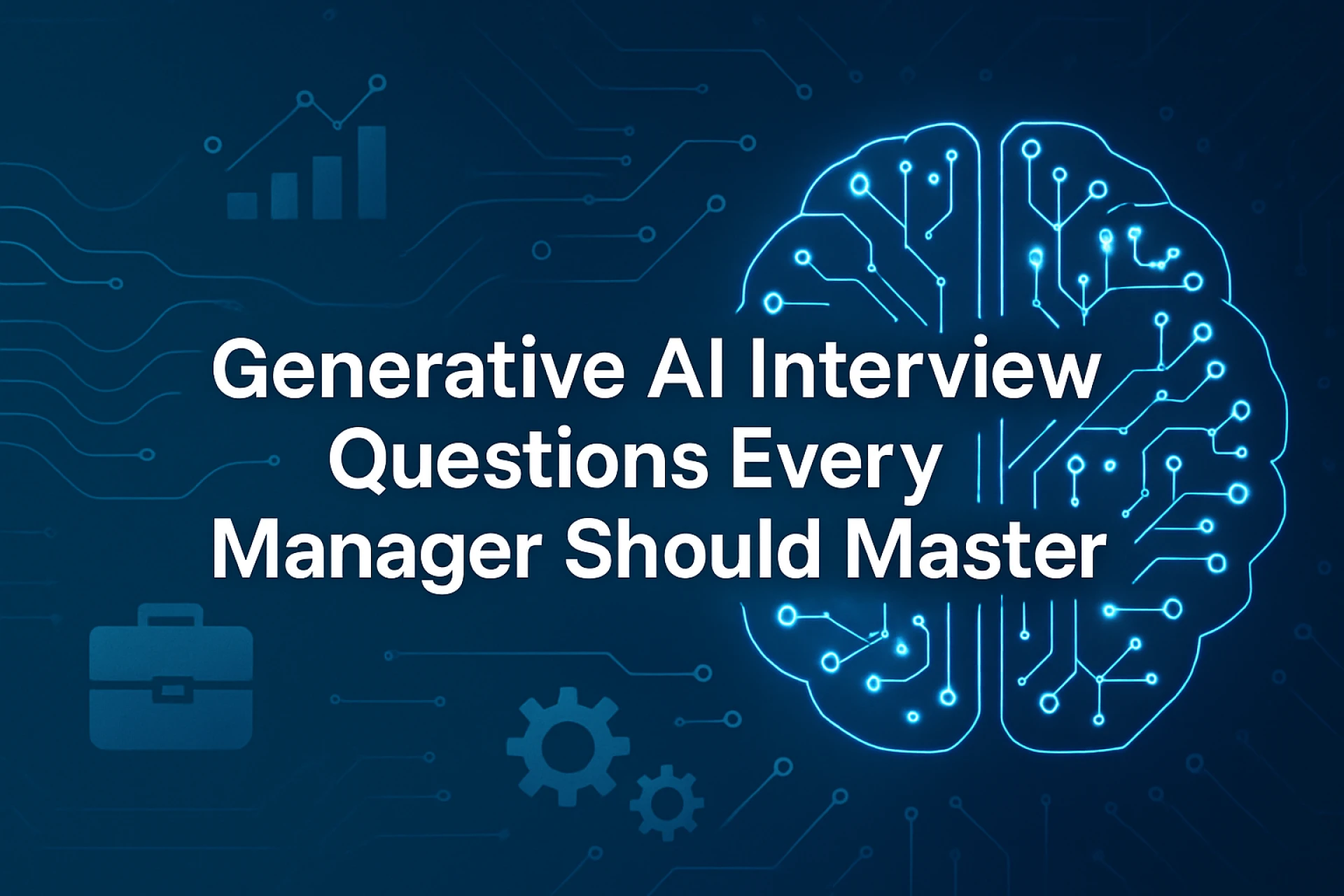 Generative AI Interview Questions Every Manager Should Master