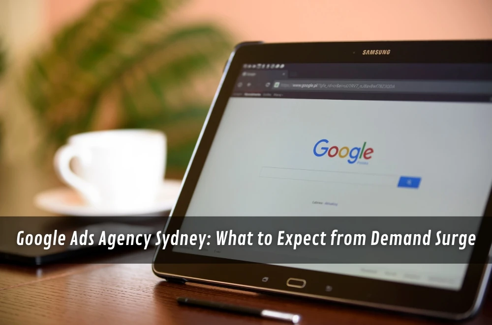 Google Ads Agency Sydney: What to Expect from Demand Surge