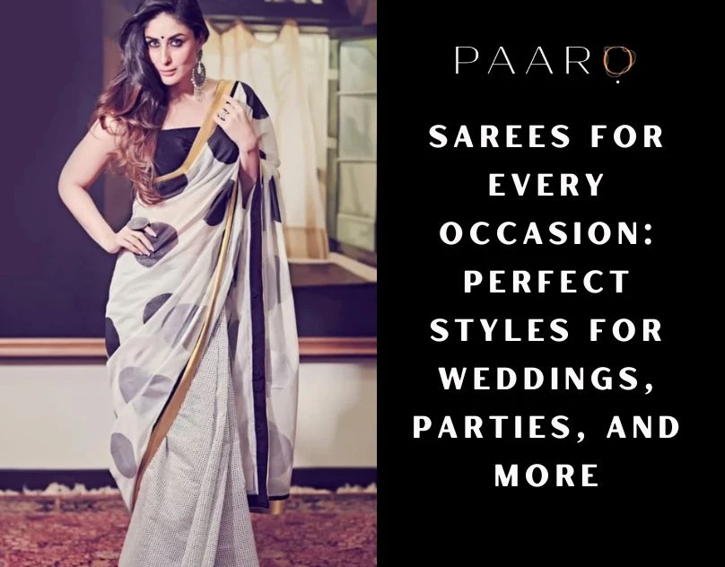 Sarees for Every Occasion: Perfect Styles for Weddings, Parties, and More