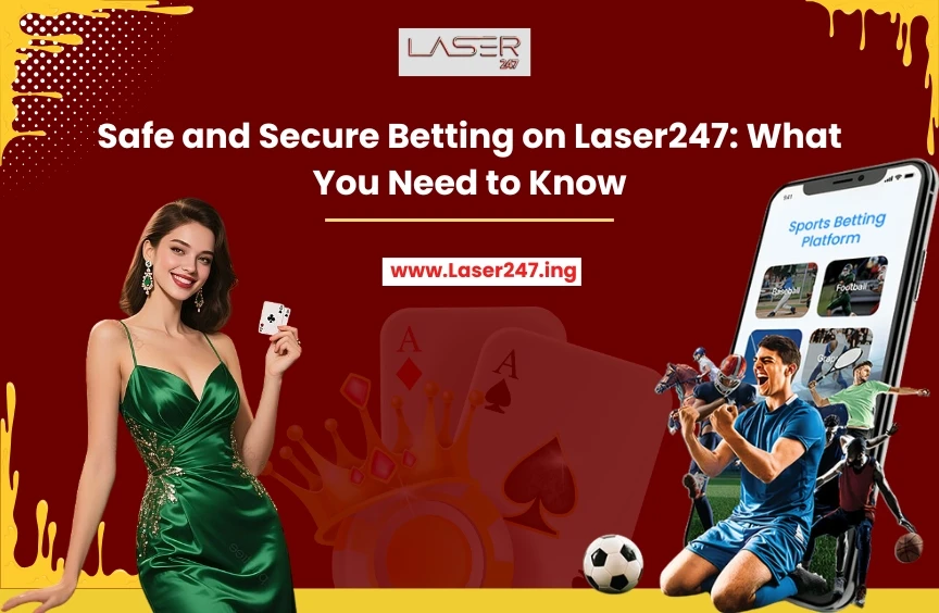 Safe and Secure Betting on Laser247: What You Need to Know