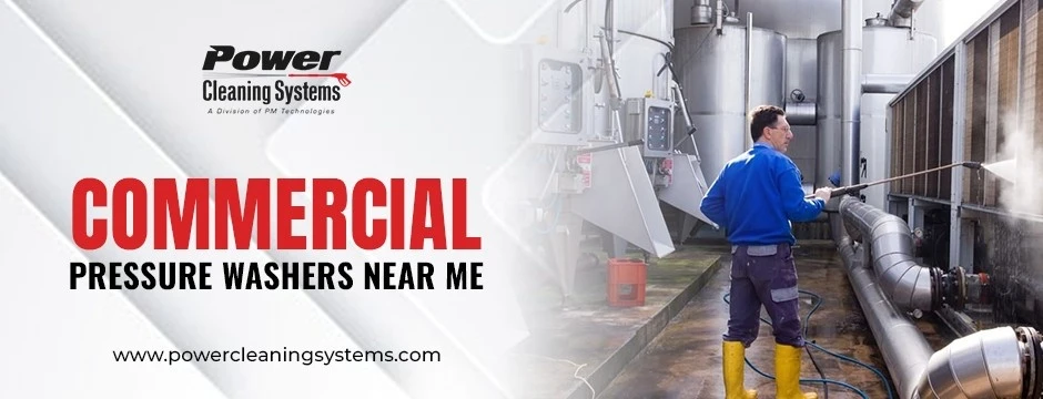 Finding the Best Commercial Pressure Washers Near Me for Every Business Need