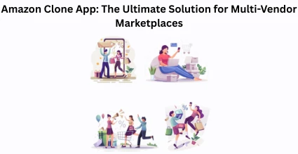 Amazon Clone App: The Ultimate Solution for Multi-Vendor Marketplaces