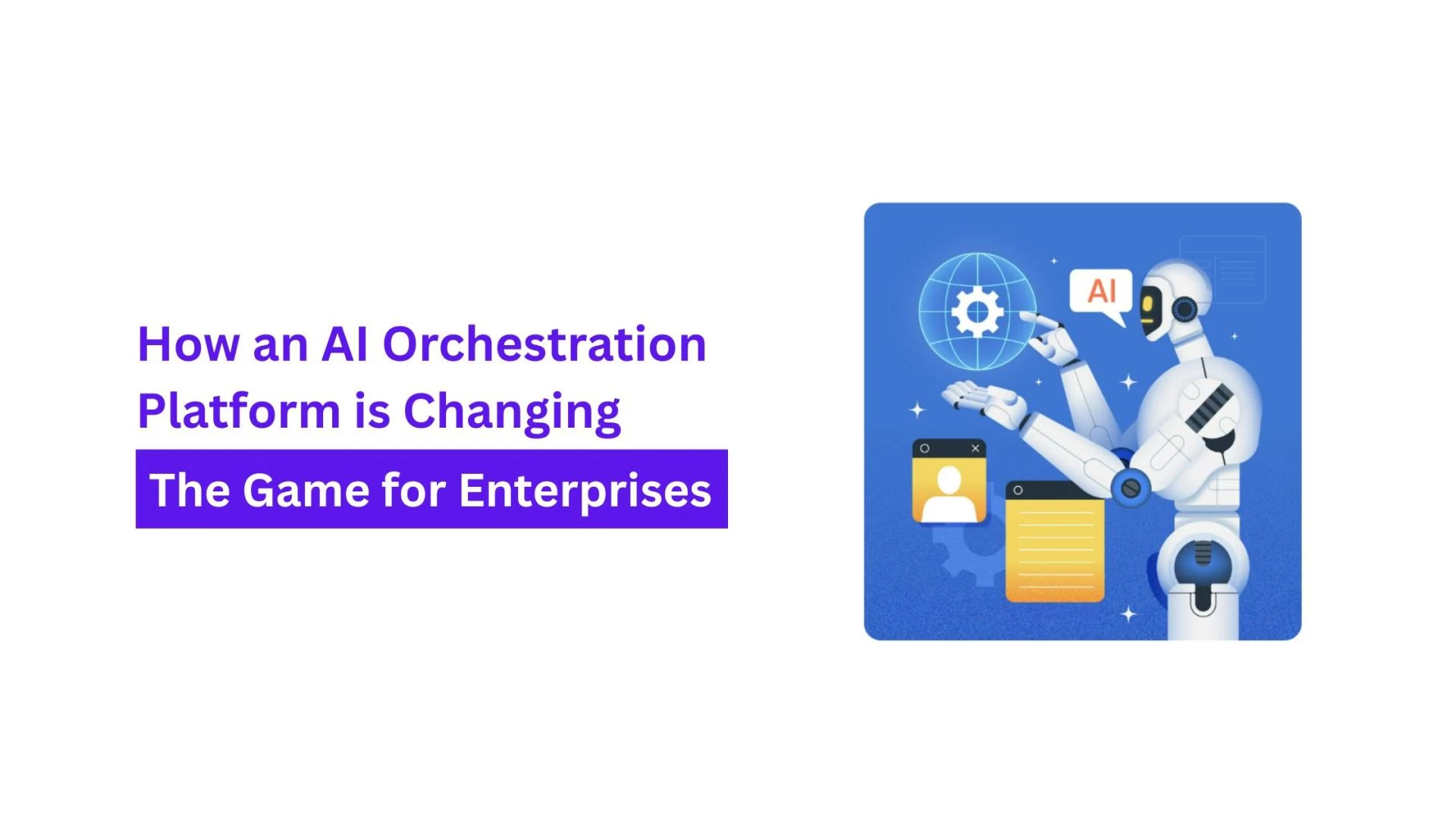 How an AI Orchestration Platform is Changing the Game for Enterprises