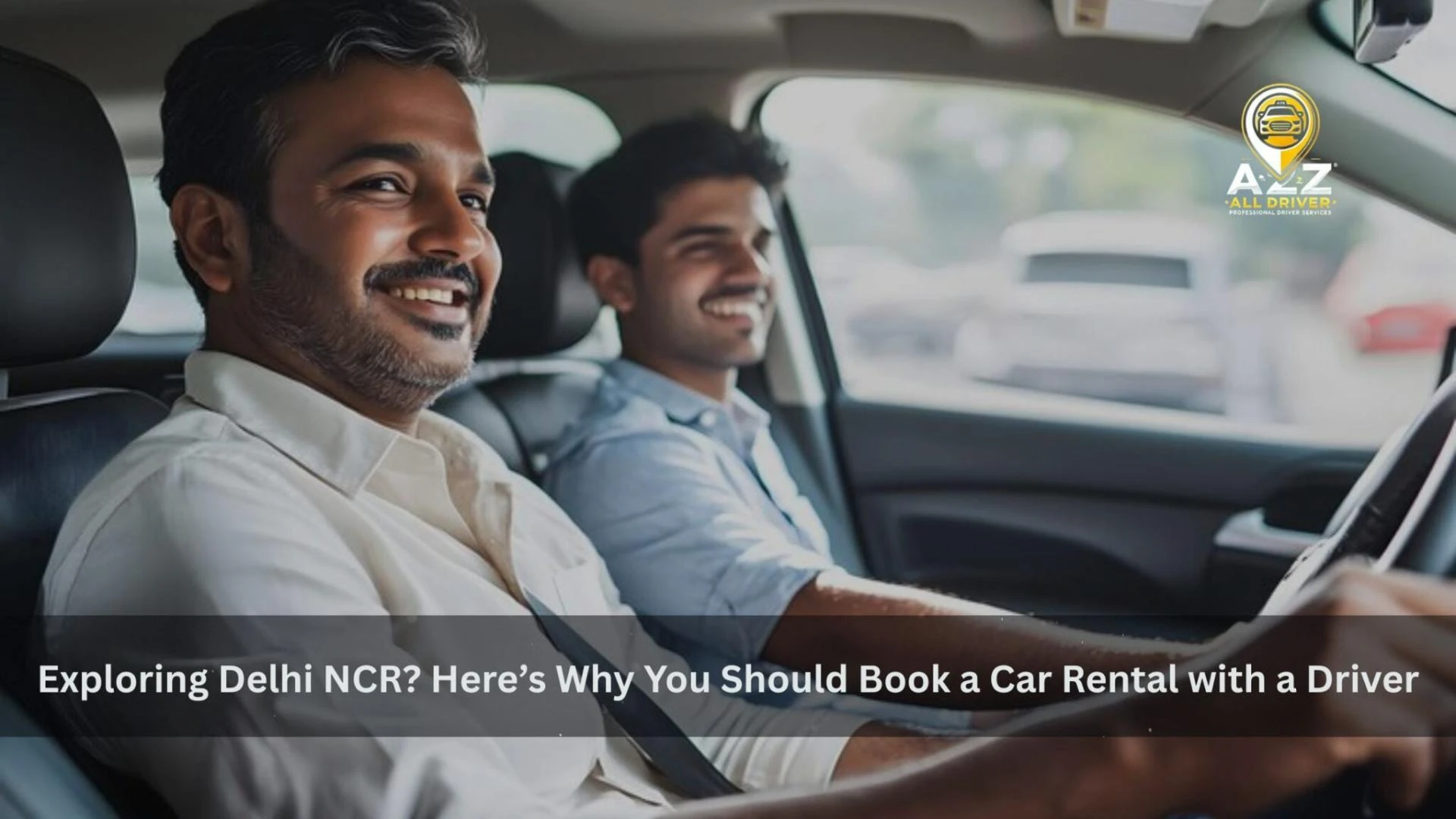Exploring Delhi NCR? Here’s Why You Should Book a Car Rental with a Driver