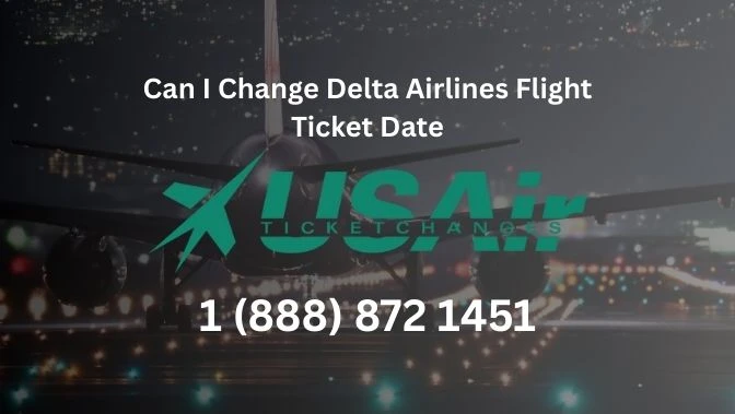 Can I Change Delta Airlines Flight Ticket Date