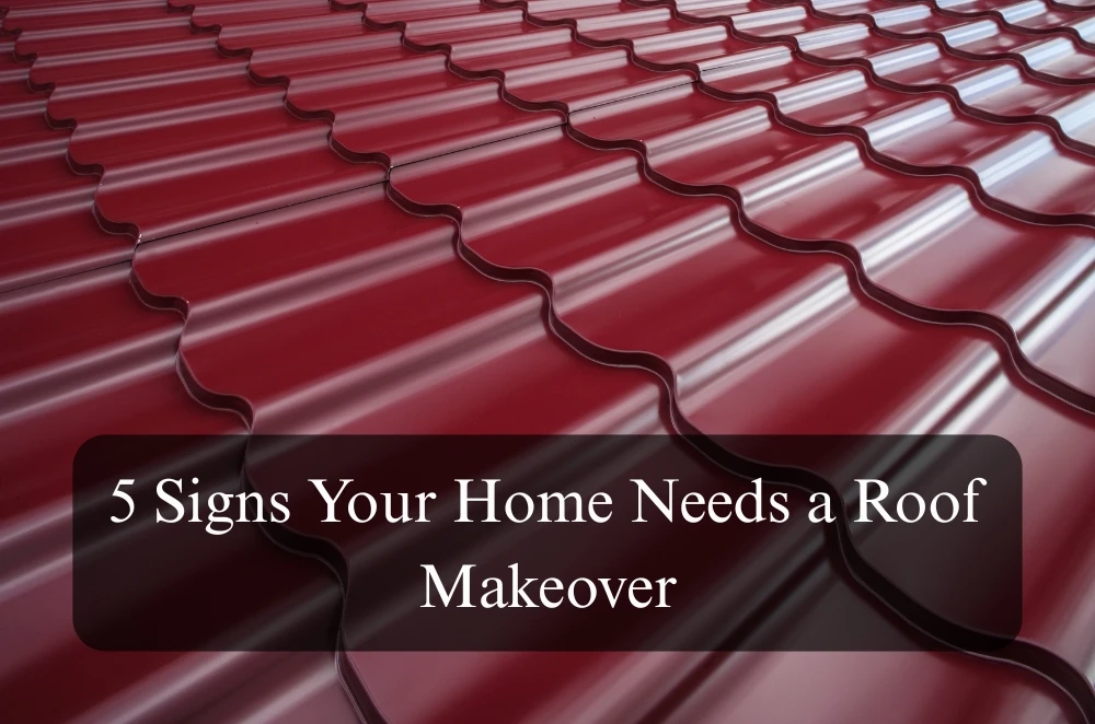 5 Signs Your Home Needs a Roof Makeover
