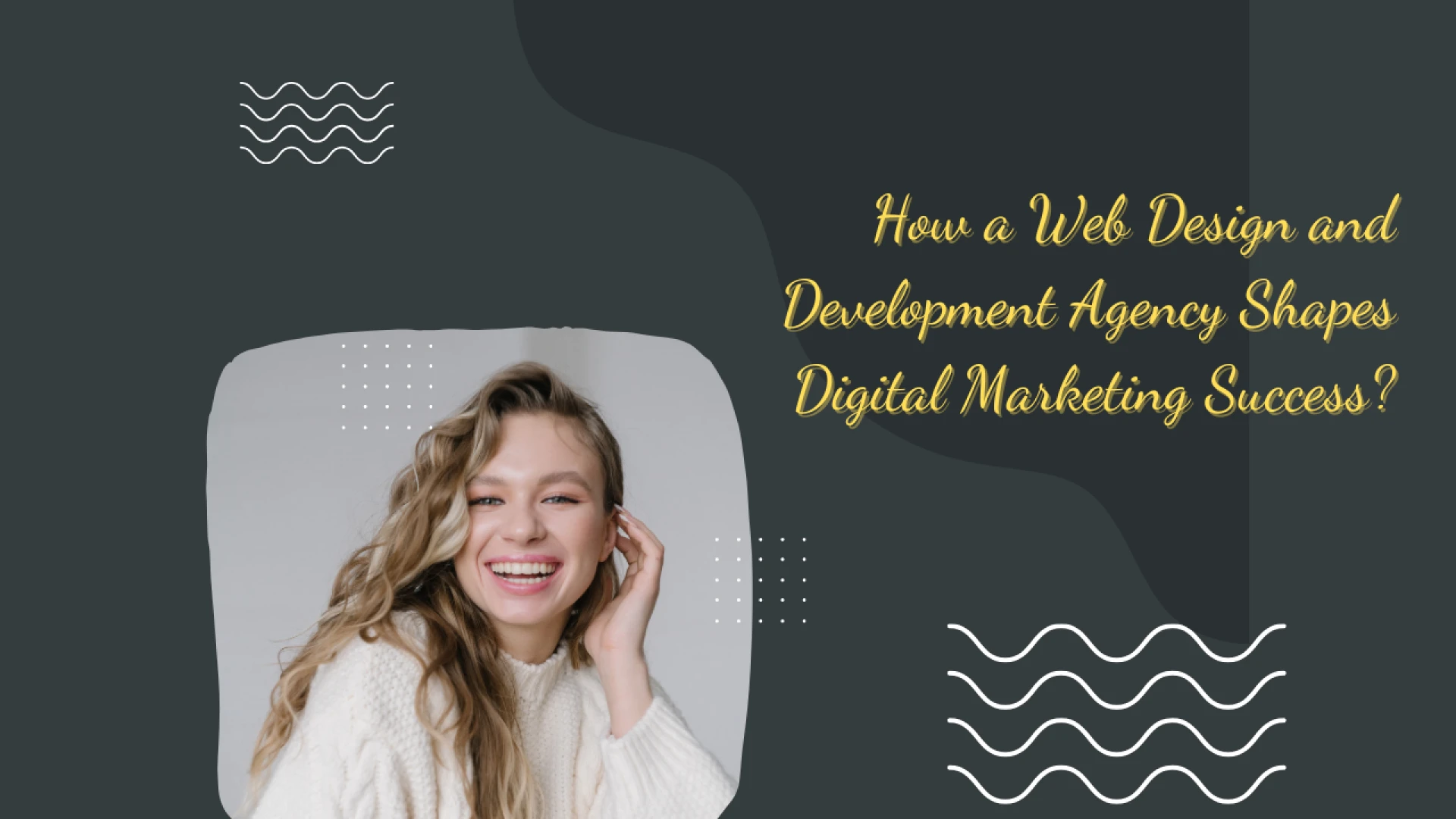 How a Web Design and Development Agency Shapes Digital Marketing Success?