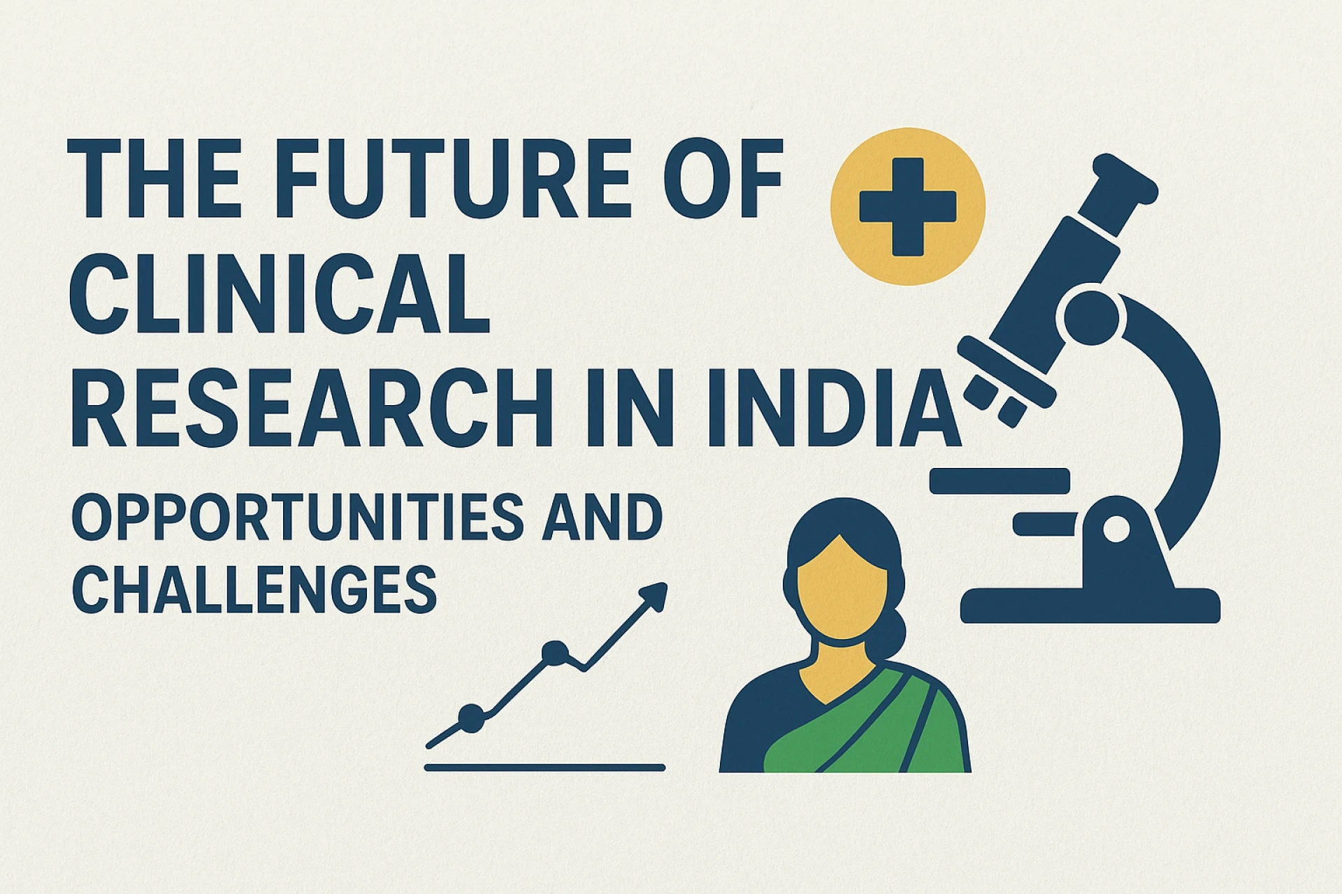 The Future of Clinical Research in India: Opportunities and Challenges
