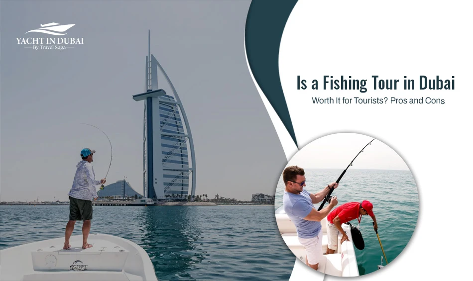 Is a Fishing Tour in Dubai Worth It for Tourists? Pros and Cons 