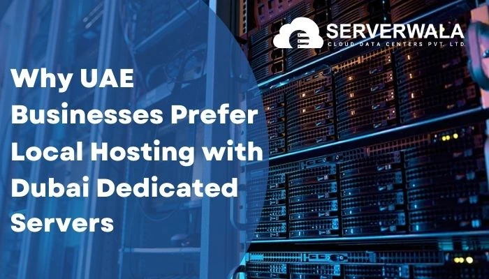 Why UAE Businesses Prefer Local Hosting with Dubai Dedicated Servers?	